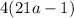 4(21a-1)