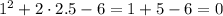 1^2+2\cdot2.5 - 6=1+5 - 6 =0