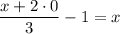 \dfrac{x+2\cdot0}{3} -1=x