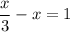 \dfrac{x}{3} -x=1