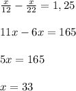 \frac{x}{12} - \frac{x}{22} = 1,25\\\\11x - 6x = 165\\\\5x =165\\\\x = 33