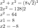 x^{2} +x^{2} = (8\sqrt{2})^{2} \\2x^{2} = 128 |2\\x^{2} =64\\x1=8\\x2=-8