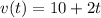 v(t)=10+2t