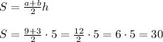 S = \frac{a+b}{2}h\\\\S = \frac{9+3}{2}\cdot 5 = \frac{12}{2}\cdot 5= 6\cdot 5 = 30