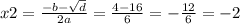 x2 = \frac{ - b - \sqrt{d} }{2a} = \frac{4 - 16}{6} = - \frac{12}{6} = - 2