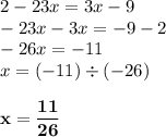 2-23x=3x-9\\-23x-3x=-9-2\\-26x=-11\\x=(-11)\div(-26)\\\\ \displaystyle \tt \bold{x=\frac{11}{26}}