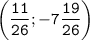 \displaystyle \tt \bigg(\frac{11}{26}; -7\frac{19}{26}\bigg)