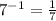 {7}^{ - 1} = \frac{1}{7}