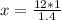 x = \frac{12*1}{ 1.4}