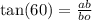 \tan(60) = \frac{ab}{bo}