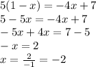 5(1-x)=-4x+7\\5-5x=-4x+7\\-5x+4x=7-5\\-x=2\\x=\frac{2}{-1}=-2