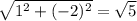 \sqrt{1^2+(-2)^2} =\sqrt{5}