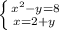 \left \{ {{x^2-y=8} \atop {x=2+y\\}} \right.