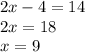 2x-4=14\\2x=18\\x=9