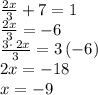 \frac{2x}{3}+7=1\\\frac{2x}{3}=-6\\\frac{3\cdot \:2x}{3}=3\left(-6\right)\\2x=-18\\x=-9