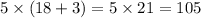 5 \times (18 + 3) = 5 \times 21 = 105