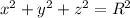 x^{2}+y^{2}+z^{2}=R^{2}