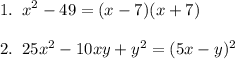 \displaystyle \large 1. \;\; x^2-49=(x-7)(x+7) \\\\ \displaystyle \large 2. \; \; 25x^2-10xy+y^2=(5x-y)^2