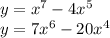 y = {x}^{7} - 4 {x}^{5} \\ y = 7 {x}^{6} - 20 {x}^{4}