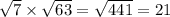 \sqrt{7} \times \sqrt{63} = \sqrt{441} = 21