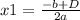 x1 = \frac{- b + D}{2a}