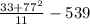 \frac{33 + 77^{2}}{11} - 539