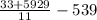 \frac{33 + 5929}{11} - 539