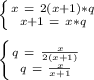 \left \{ {x\ =\ 2(x+1)*q} \atop {x + 1\ =\ x*q}} \right. \\\\\left \{ {q\ = \ \frac{x}{2(x+1)} } \atop {q\ = \ \frac{x}{x+1}} \right.