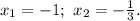 x_1=-1;\ x_2=-\frac{1}{3}.