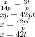 \frac{x}{14p} = \frac{3t}{p} \\ xp = 42pt \\ x = \frac{42pt}{p } \\ x = 42t