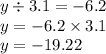 y \div 3.1 = - 6.2 \\ y = - 6.2 \times 3.1 \\ y = - 19.22