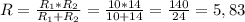 R=\frac{R_{1}*R_{2} }{R_{1}+R_{2} } =\frac{10*14}{10+14} =\frac{140}{24}=5,83