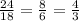 \frac{24}{18} = \frac{8}{6} = \frac{4}{3}