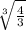 \sqrt[3]{\frac{4}{3}}