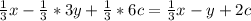 \frac{1}{3}x-\frac{1}{3} *3y+\frac{1}{3} *6c = \frac{1}3} x-y+2c