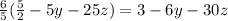 \frac{6}{5} (\frac{5}{2} -5y-25z)=3-6y-30z