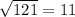 \sqrt{121} =11