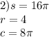 2)s = 16\pi \\ r = 4 \\ c = 8\pi