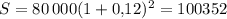 S=80\, 000(1+0{,}12)^2=100352