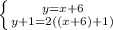 \left \{ {{y = x + 6} \atop {y + 1 = 2((x + 6) + 1)}} \right.