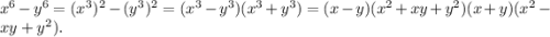 x^6-y^6=(x^3)^2-(y^3)^2=(x^3-y^3)(x^3+y^3)=(x-y)(x^2+xy+y^2)(x+y)(x^2-xy+y^2).