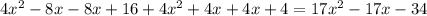 4{x}^{2} - 8x - 8x + 16 + 4{x}^{2} + 4x+ 4x + 4 = 17 {x}^{2} - 17x - 34