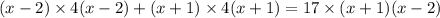 (x - 2) \times 4(x - 2) + (x + 1) \times 4(x + 1) = 17 \times (x + 1)(x - 2)