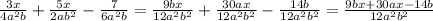 \frac{3x}{4a^{2} b} +\frac{5x}{2ab^{2} } -\frac{7}{6a^{2} b} =\frac{9bx}{12a^{2}b^{2} } +\frac{30ax}{12a^{2}b^{2} } -\frac{14b}{12a^{2}b^{2} } =\frac{9bx+30ax-14b}{12a^{2}b^{2} }