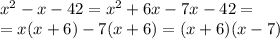 x^2-x-42=x^2+6x-7x-42=\\=x(x+6)-7(x+6)=(x+6)(x-7)