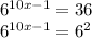 {6}^{10x - 1} = 36 \\ {6}^{10x - 1} = {6}^{2}