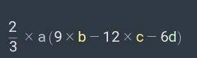 Розкрыйте дужки 2/3a(9b-12c-6d)