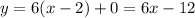 y=6(x-2)+0=6x-12