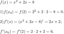 f(x)=x^2+2x-8\\\\1)f(x_0)=f(2)=2^2+2\cdot2-8=0.\\\\2)f'(x)=(x^2+2x-8)'=2x+2;\\\\f'(x_0)=f'(2)=2\cdot2+2=6.