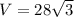 V=28\sqrt{3}